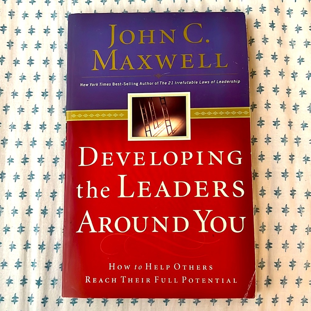Developing the Leaders Around You: How to help others reach their full potential